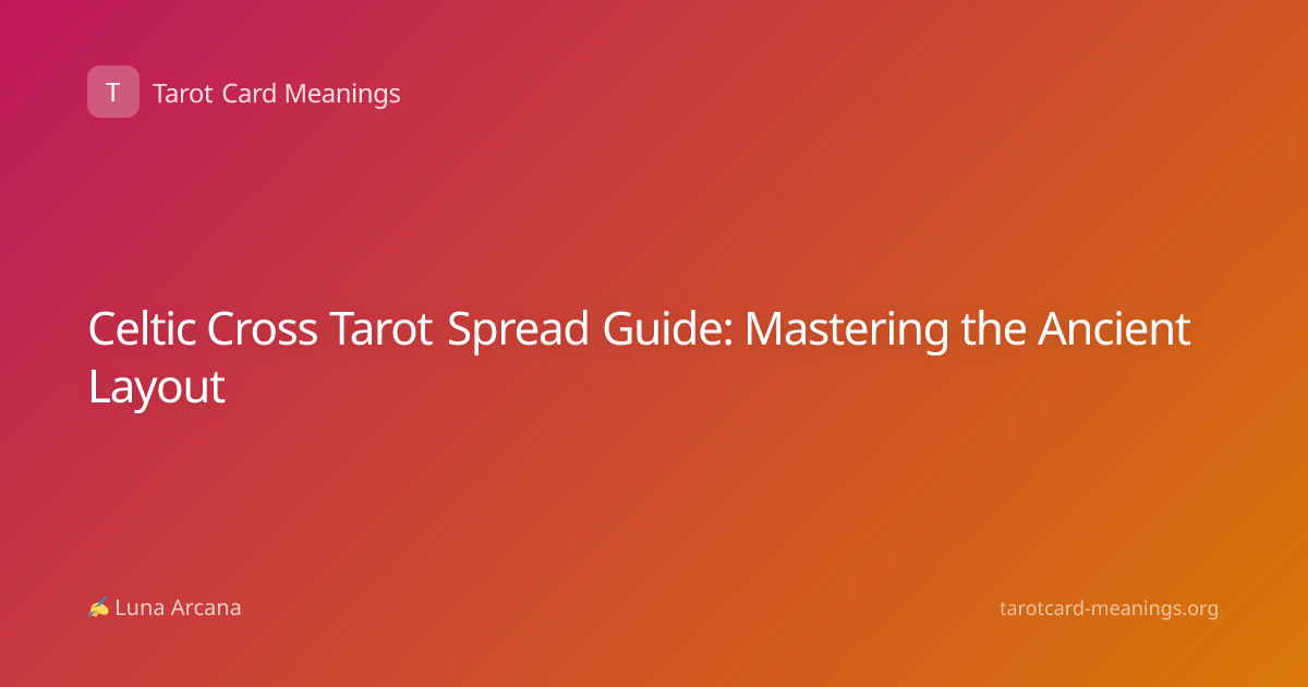 Celtic Cross Tarot Spread Guide: Mastering the Ancient Layout