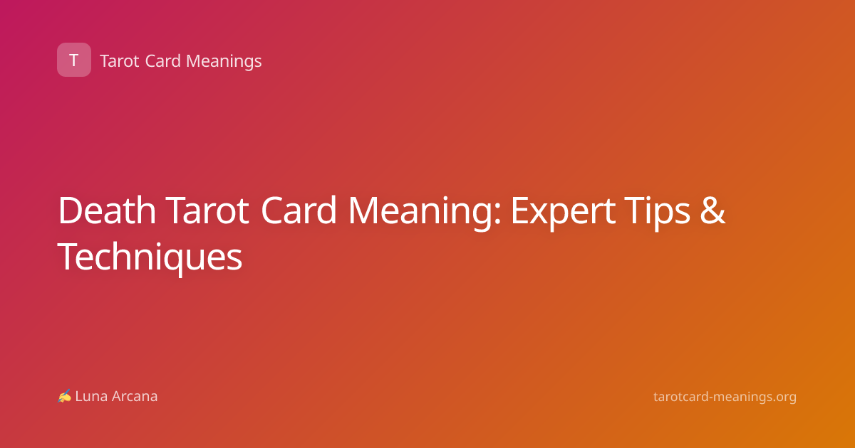 Death Tarot Card Meaning: Expert Tips & Techniques