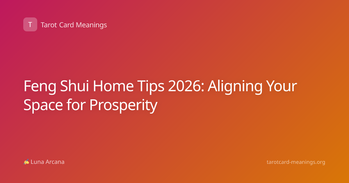 Feng Shui Home Tips 2026: Aligning Your Space for Prosperity