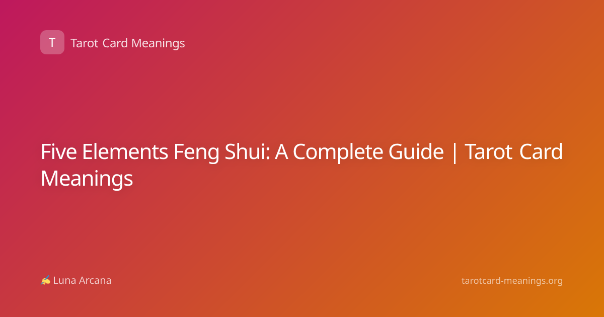 Five Elements Feng Shui: A Complete Guide | Tarot Card Meanings