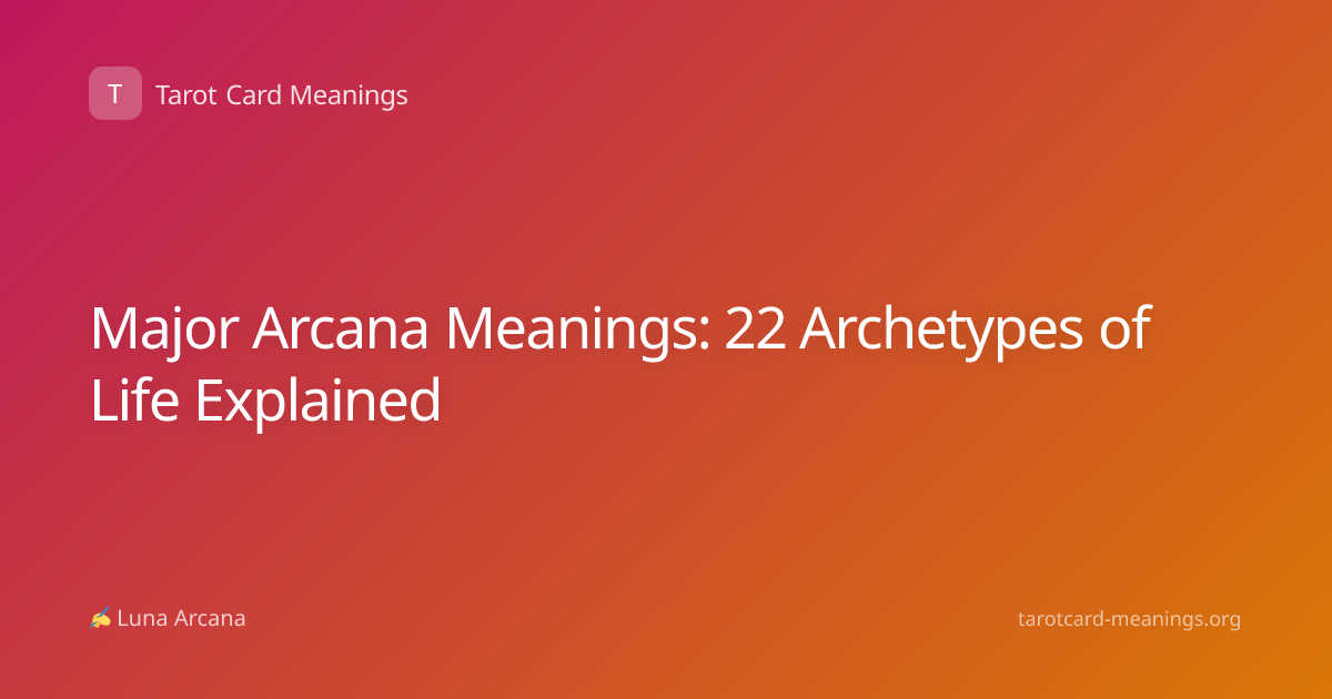 Major Arcana Meanings: 22 Archetypes of Life Explained