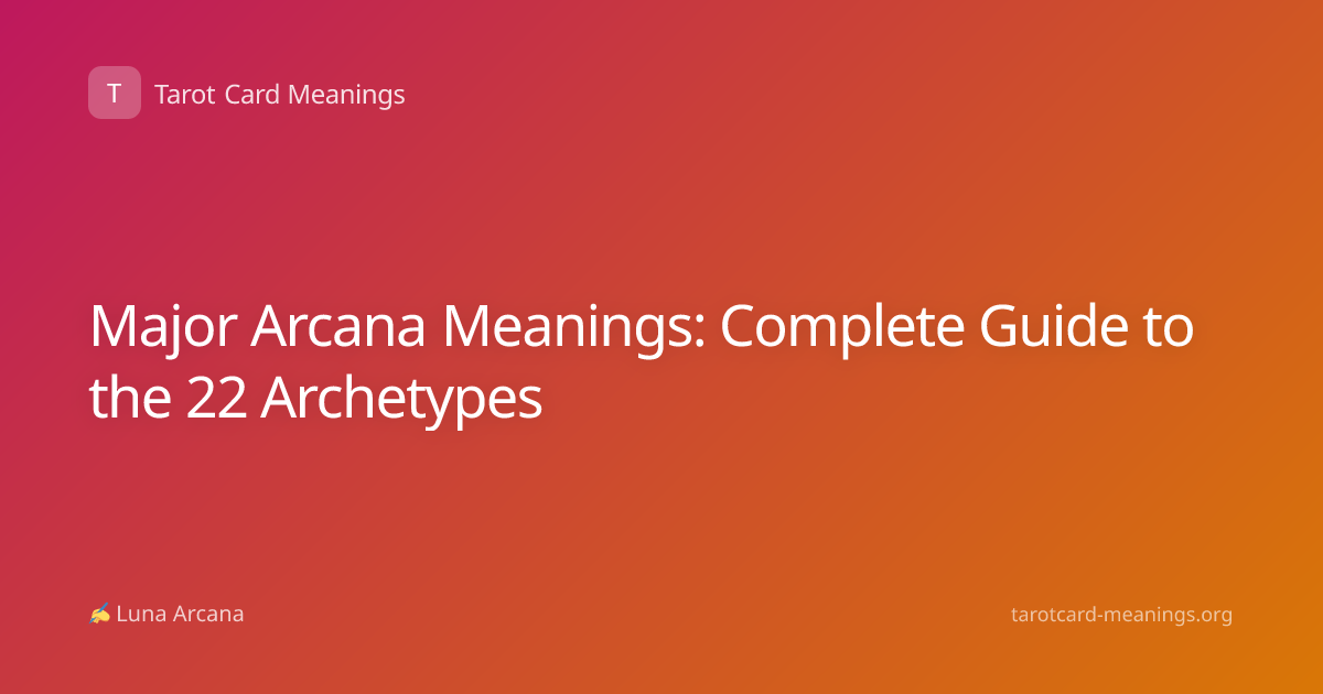 Major Arcana Meanings: Complete Guide to the 22 Archetypes