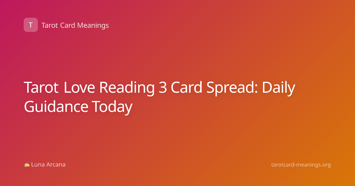 Tarot Love Reading 3 Card Spread: Daily Guidance Today